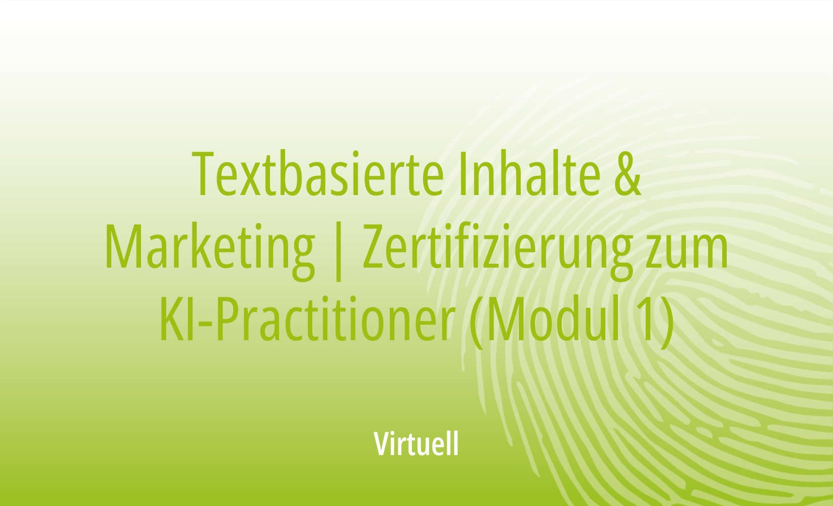 Textbasierte Inhalte & Marketing | Zertifizierung zum KI-Practitioner (Modul 1) 