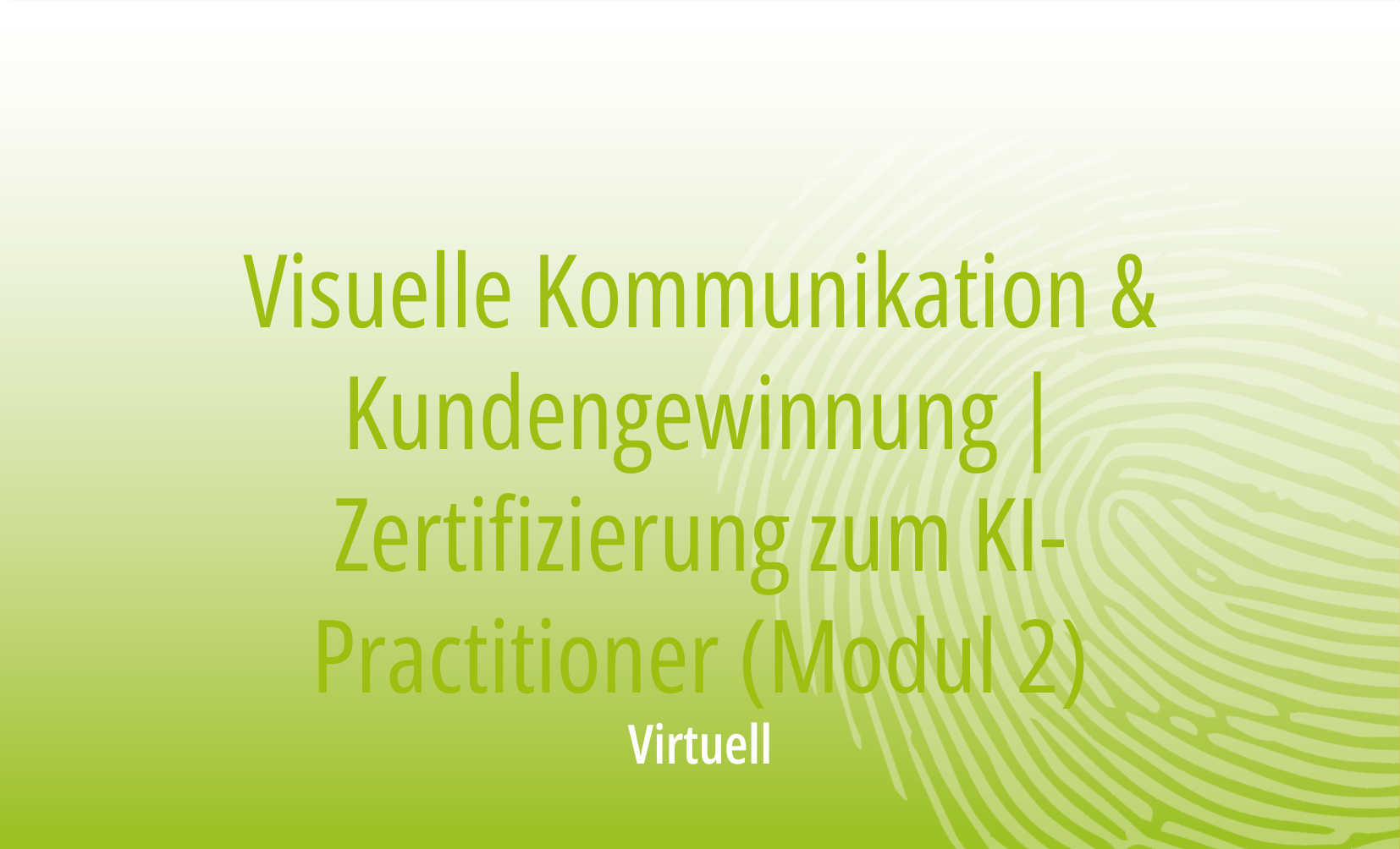 Visuelle Kommunikation & Kundengewinnung | Zertifizierung zum KI-Practitioner (Modul 2) 