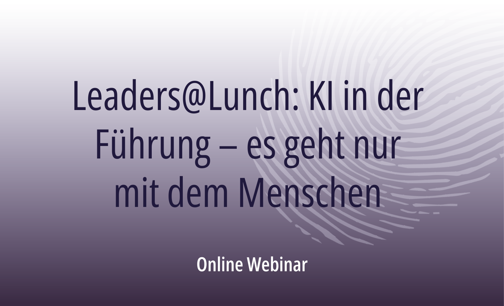 Leaders@Lunch: KI in der Führung – es geht nur mit dem Menschen