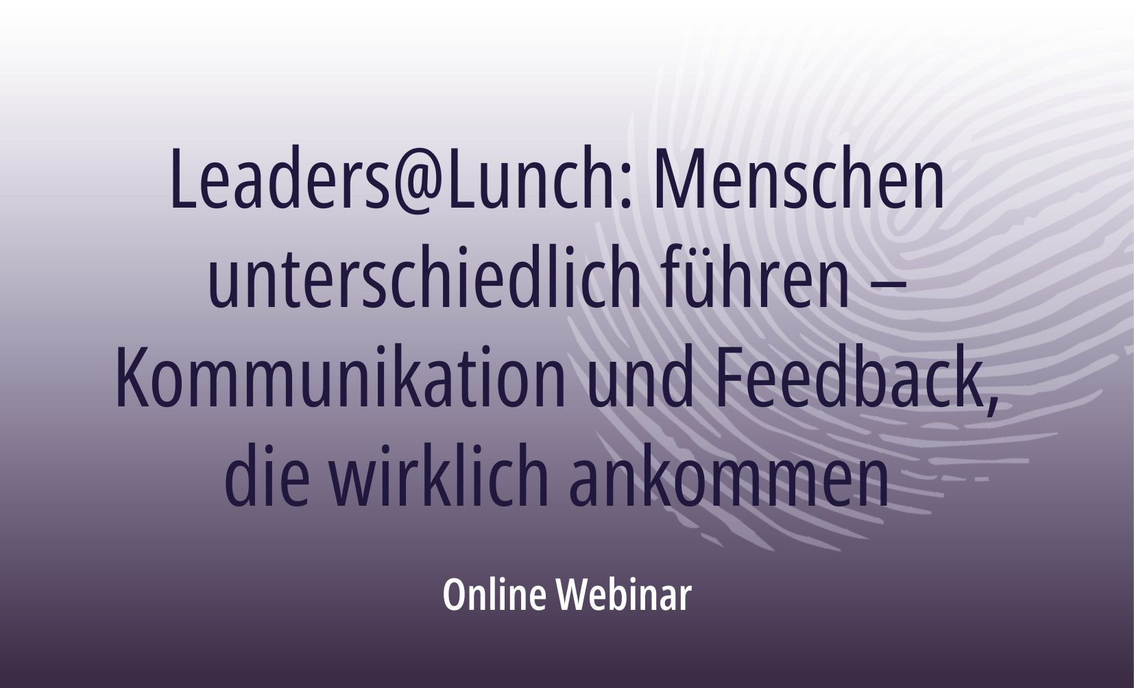 Leaders@Lunch: Menschen unterschiedlich führen – Kommunikation und Feedback, die wirklich ankommen