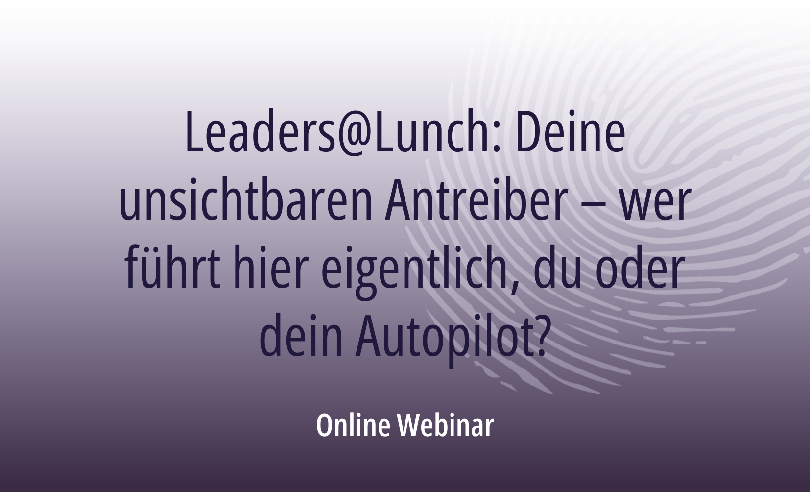 Leaders@Lunch: Deine unsichtbaren Antreiber – wer führt hier eigentlich, du oder dein Autopilot?