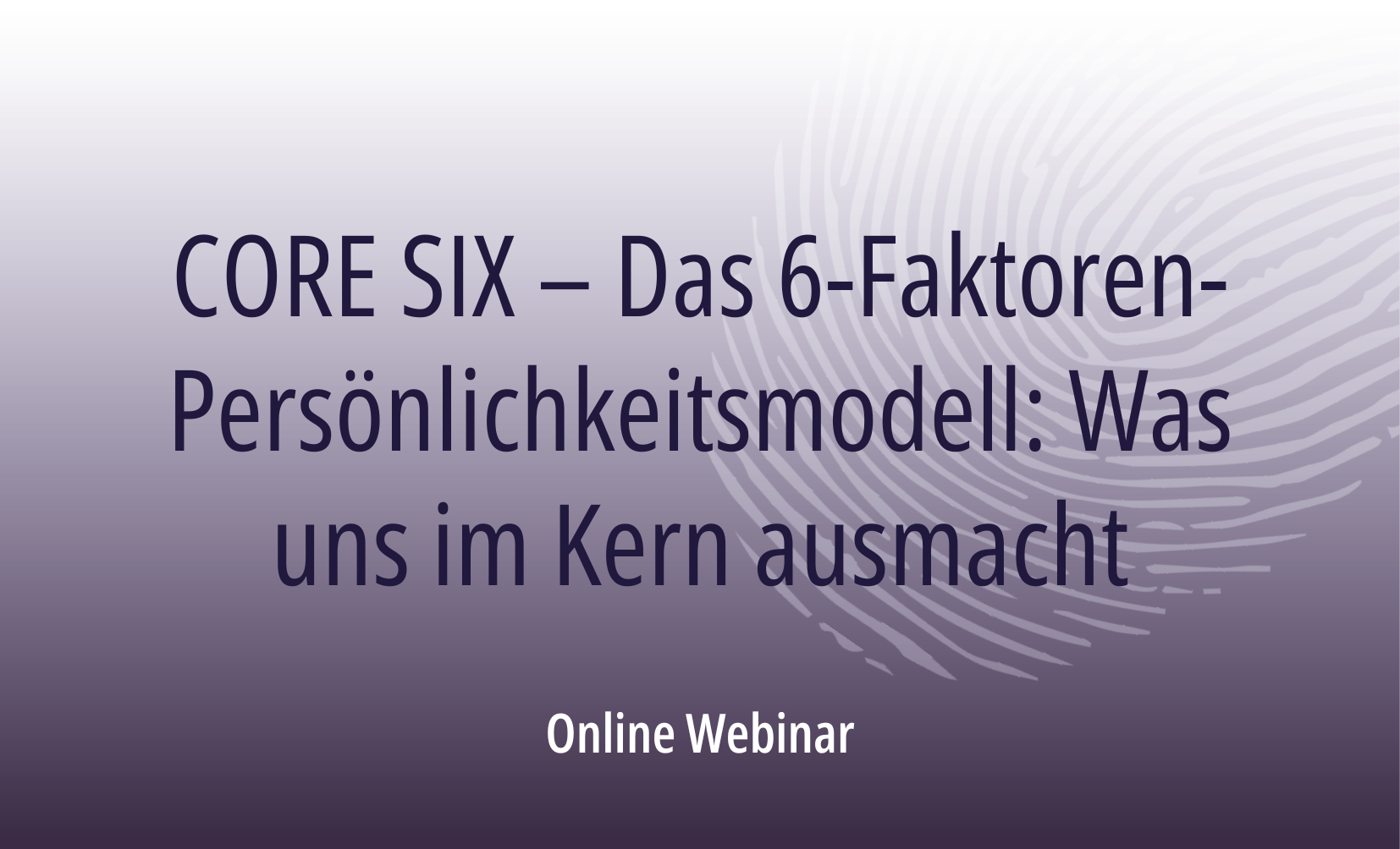 CORE SIX – Das 6-Faktoren-Persönlichkeitsmodell: Was uns im Kern ausmacht
